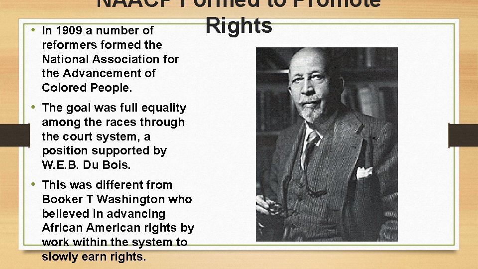 NAACP Formed to Promote Rights • In 1909 a number of reformers formed the