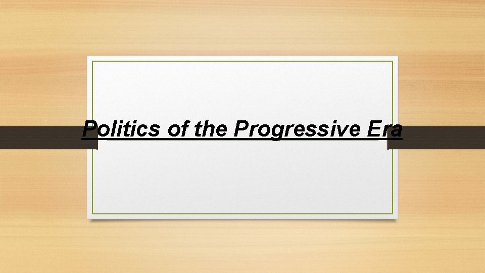 Politics of the Progressive Era 