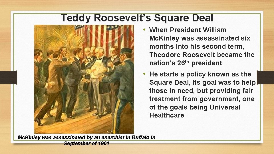 Teddy Roosevelt’s Square Deal • When President William Mc. Kinley was assassinated six months