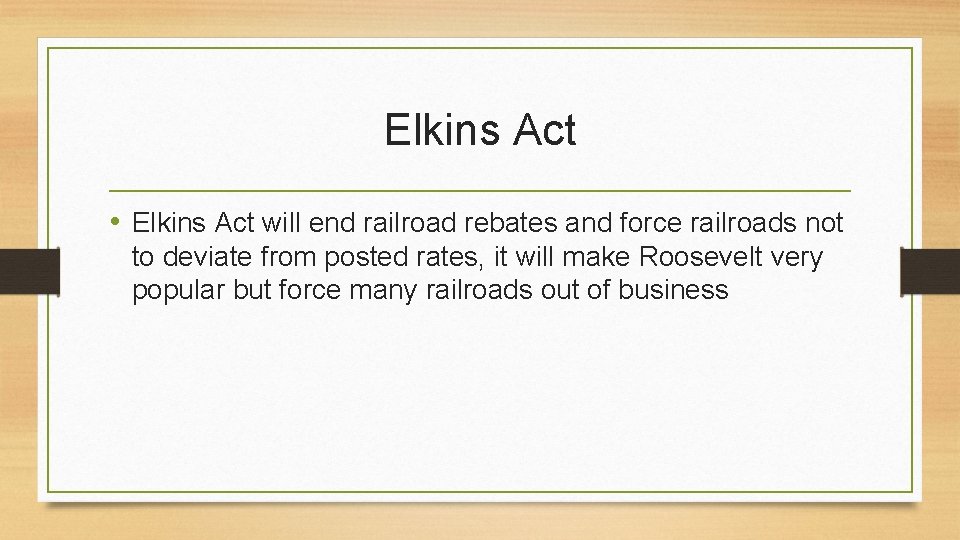Elkins Act • Elkins Act will end railroad rebates and force railroads not to