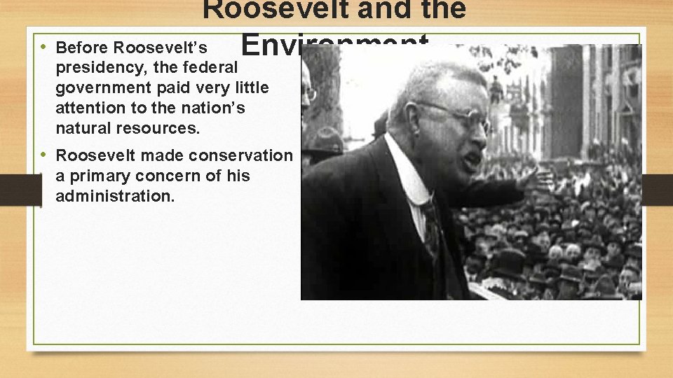 Roosevelt and the • Before Roosevelt’s Environment presidency, the federal government paid very little