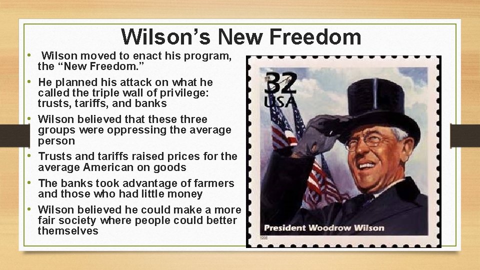 Wilson’s New Freedom • Wilson moved to enact his program, • • • the