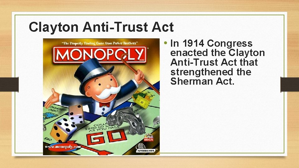 Clayton Anti-Trust Act • In 1914 Congress enacted the Clayton Anti-Trust Act that strengthened