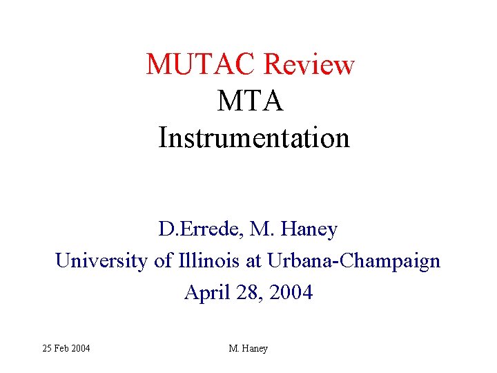 MUTAC Review MTA Instrumentation D. Errede, M. Haney University of Illinois at Urbana-Champaign April