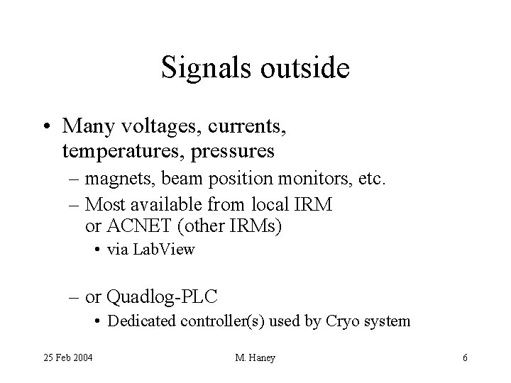 Signals outside • Many voltages, currents, temperatures, pressures – magnets, beam position monitors, etc.