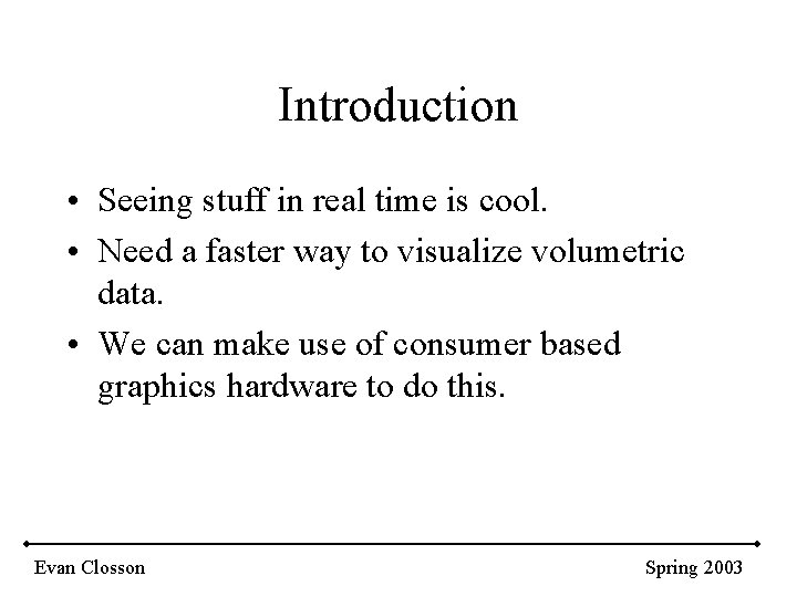 Introduction • Seeing stuff in real time is cool. • Need a faster way