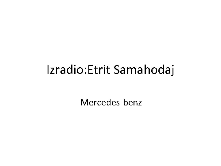 Izradio: Etrit Samahodaj Mercedes-benz 