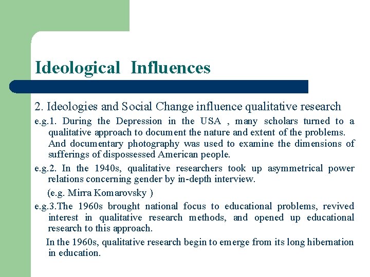 Ideological Influences 2. Ideologies and Social Change influence qualitative research e. g. 1. During