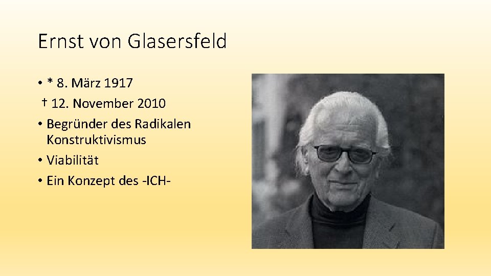 Ernst von Glasersfeld • * 8. März 1917 † 12. November 2010 • Begründer