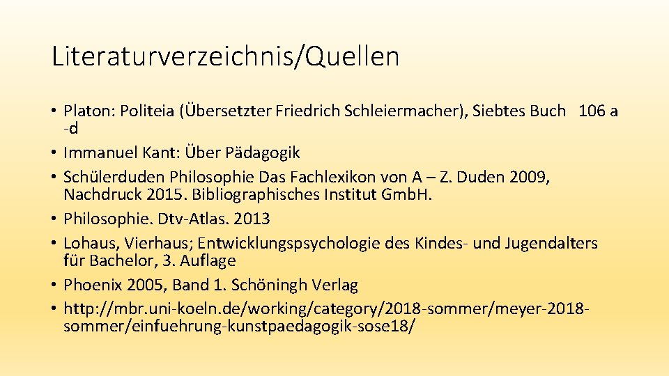 Literaturverzeichnis/Quellen • Platon: Politeia (Übersetzter Friedrich Schleiermacher), Siebtes Buch 106 a -d • Immanuel