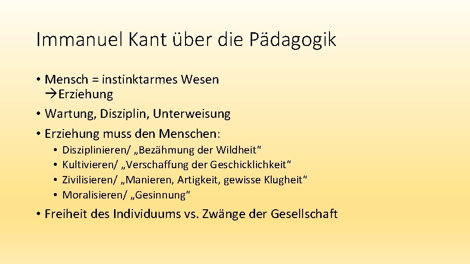 Immanuel Kant über die Pädagogik • Mensch = instinktarmes Wesen Erziehung • Wartung, Disziplin,