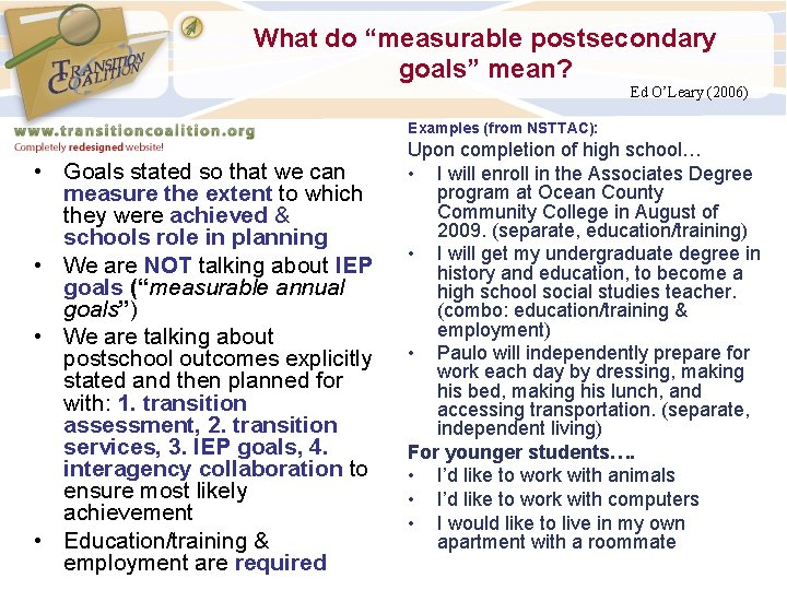 What do “measurable postsecondary goals” mean? Ed O’Leary (2006) Examples (from NSTTAC): • Goals What do “measurable postsecondary goals” mean? Ed O’Leary (2006) Examples (from NSTTAC): • Goals