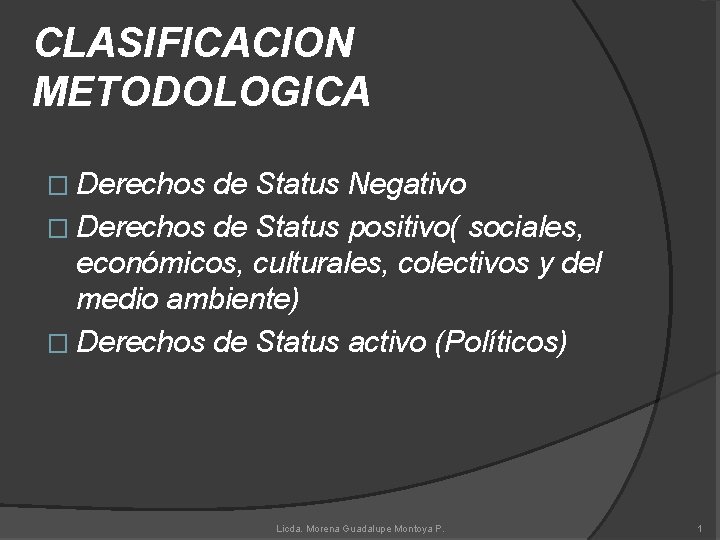 CLASIFICACION METODOLOGICA � Derechos de Status Negativo � Derechos de Status positivo( sociales, económicos,