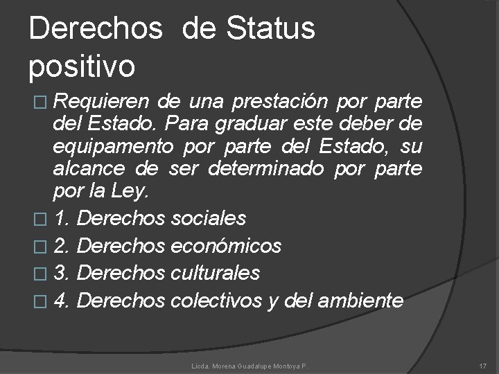 Derechos de Status positivo � Requieren de una prestación por parte del Estado. Para