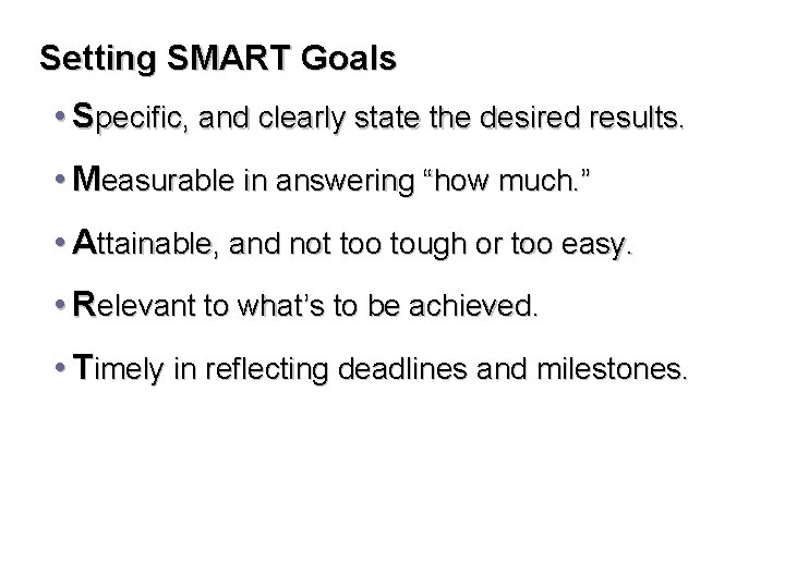 Setting SMART Goals • Specific, and clearly state the desired results. • Measurable in