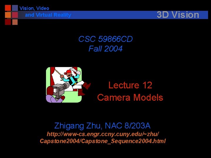 Vision, Video 3 D Vision and Virtual Reality CSC 59866 CD Fall 2004 Lecture