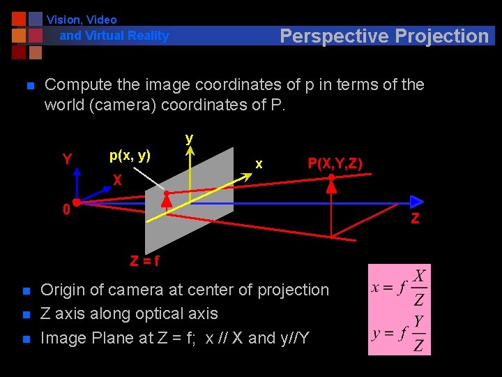 Vision, Video Perspective Projection and Virtual Reality n Compute the image coordinates of p