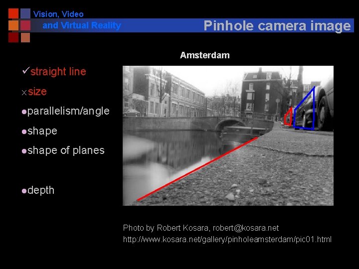Vision, Video and Virtual Reality Pinhole camera image Amsterdam üstraight line ´size lparallelism/angle lshape