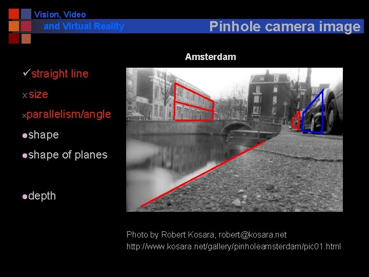 Vision, Video and Virtual Reality Pinhole camera image Amsterdam üstraight line ´size ´parallelism/angle lshape