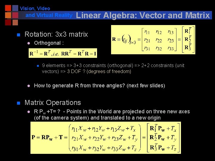 Vision, Video and Virtual Reality n Rotation: 3 x 3 matrix l Orthogonal :