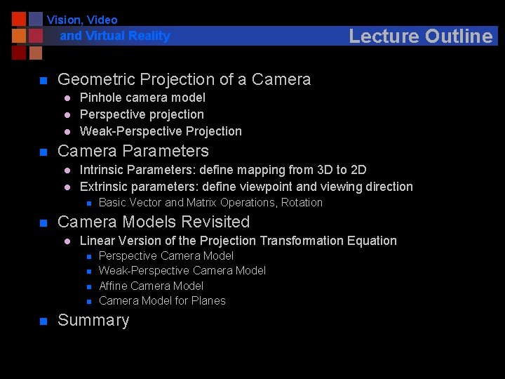 Vision, Video and Virtual Reality n Geometric Projection of a Camera l l l