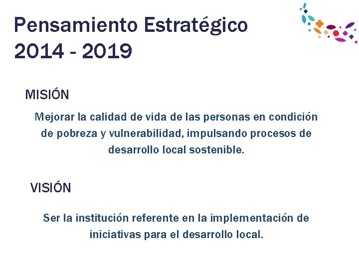 Pensamiento Estratégico 2014 - 2019 MISIÓN Mejorar la calidad de vida de las personas