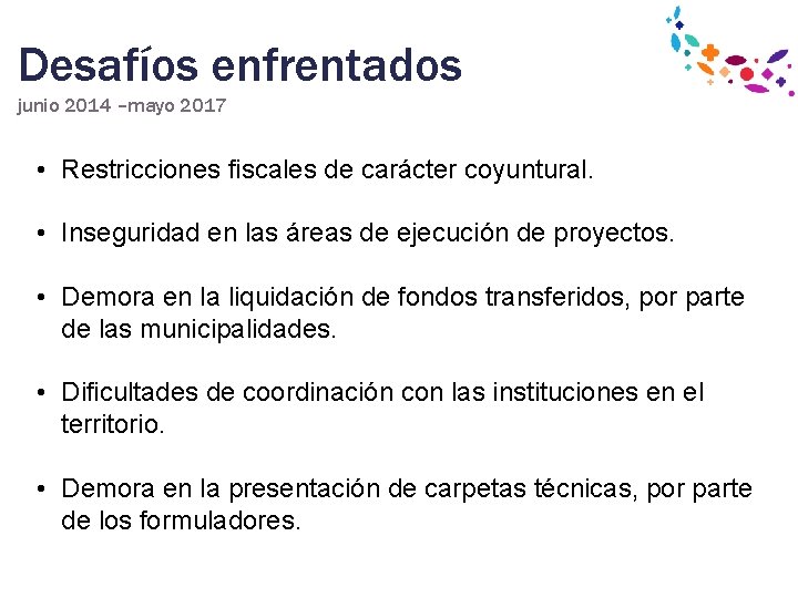Desafíos enfrentados junio 2014 –mayo 2017 • Restricciones fiscales de carácter coyuntural. • Inseguridad