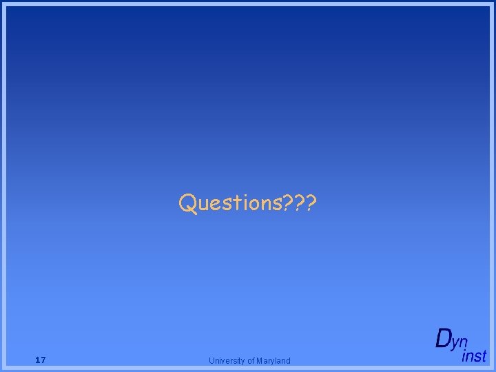 Questions? ? ? 17 University of Maryland Questions? ? ? 17 University of Maryland