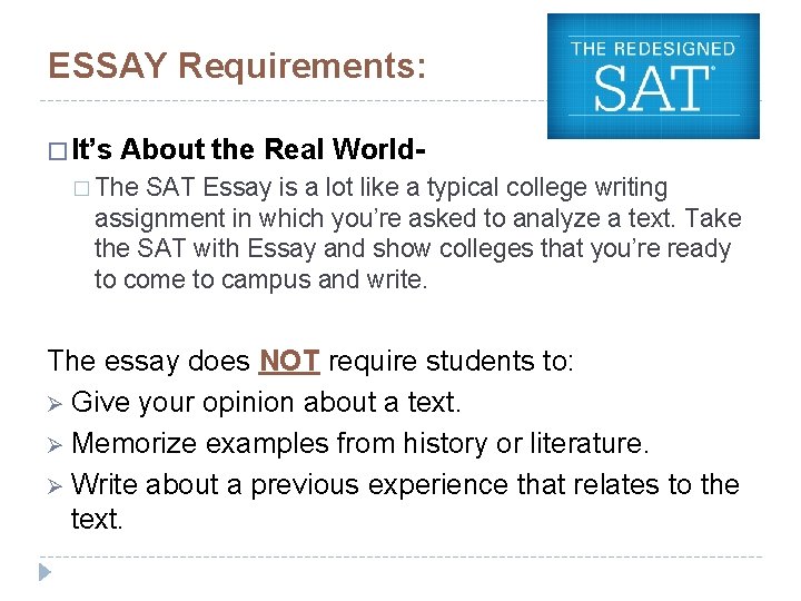 ESSAY Requirements: � It’s About the Real World- � The SAT Essay is a
