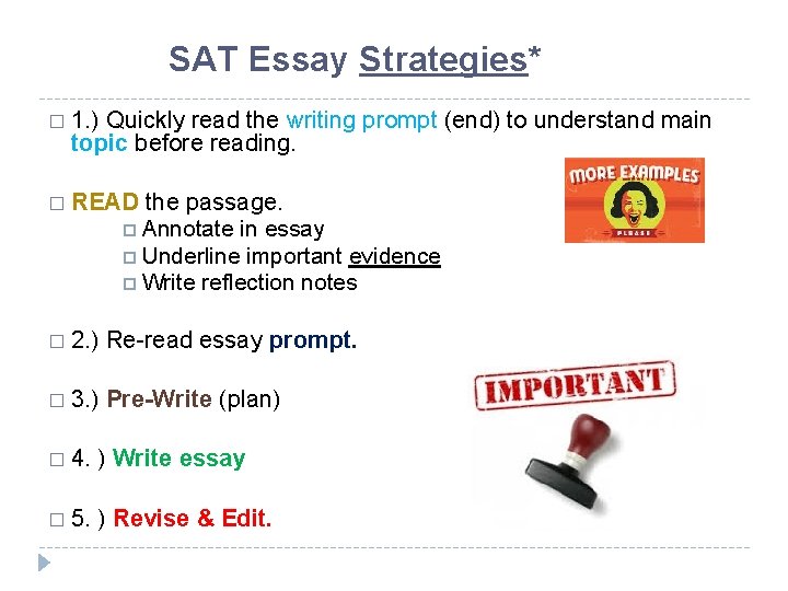 SAT Essay Strategies* � 1. ) Quickly read the writing prompt (end) to understand