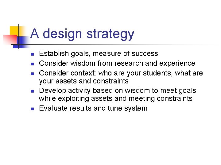 A design strategy n n n Establish goals, measure of success Consider wisdom from A design strategy n n n Establish goals, measure of success Consider wisdom from