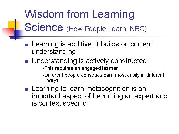 Wisdom from Learning Science (How People Learn, NRC) n n Learning is additive, it Wisdom from Learning Science (How People Learn, NRC) n n Learning is additive, it