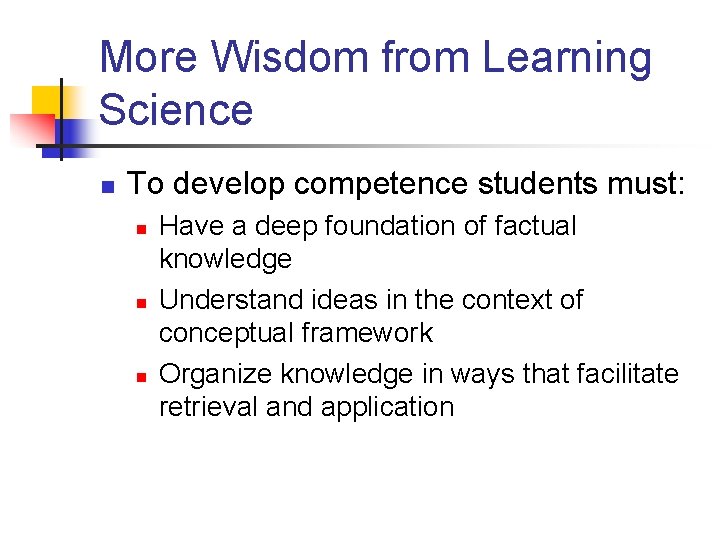 More Wisdom from Learning Science n To develop competence students must: n n n More Wisdom from Learning Science n To develop competence students must: n n n