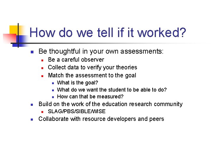 How do we tell if it worked? n Be thoughtful in your own assessments: How do we tell if it worked? n Be thoughtful in your own assessments: