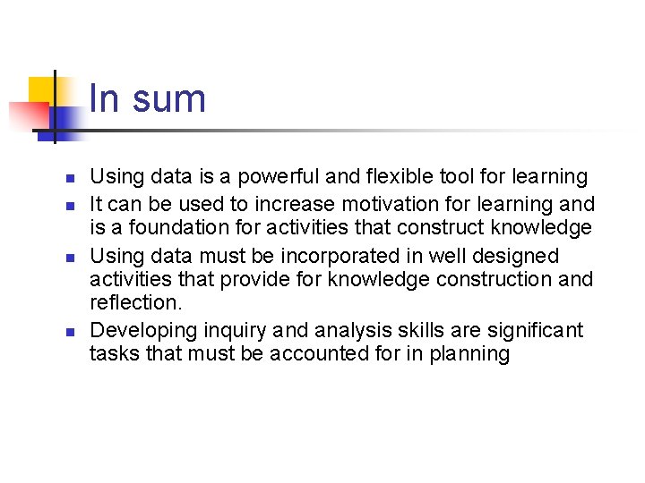 In sum n n Using data is a powerful and flexible tool for learning In sum n n Using data is a powerful and flexible tool for learning