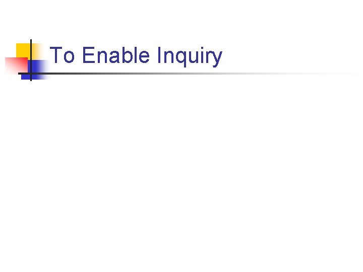 To Enable Inquiry To Enable Inquiry