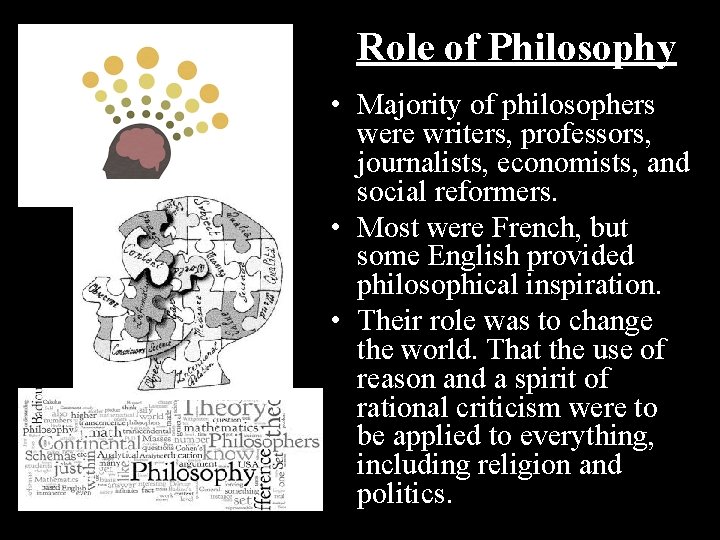 Role of Philosophy • Majority of philosophers were writers, professors, journalists, economists, and social