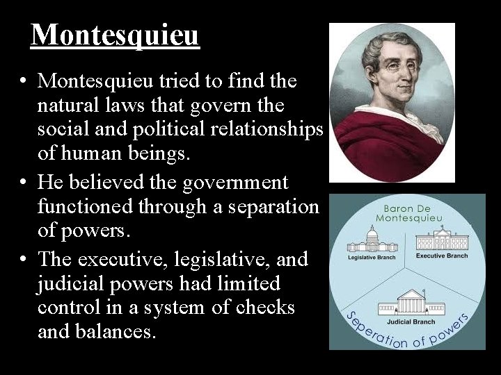 Montesquieu • Montesquieu tried to find the natural laws that govern the social and