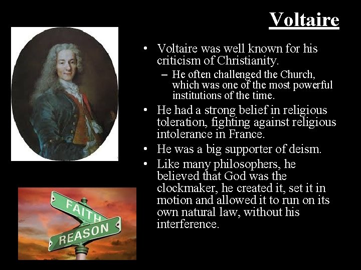Voltaire • Voltaire was well known for his criticism of Christianity. – He often