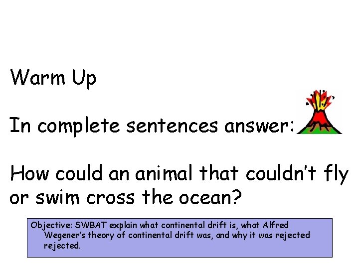 Warm Up In complete sentences answer: How could an animal that couldn’t fly or