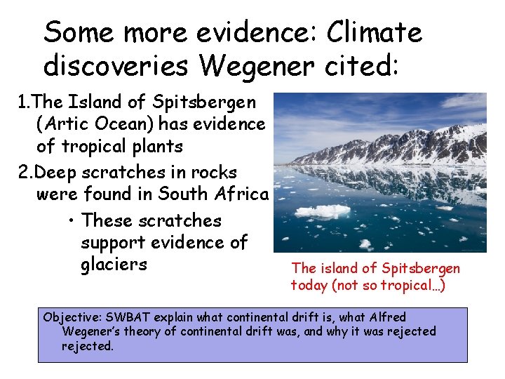 Some more evidence: Climate discoveries Wegener cited: 1. The Island of Spitsbergen (Artic Ocean)