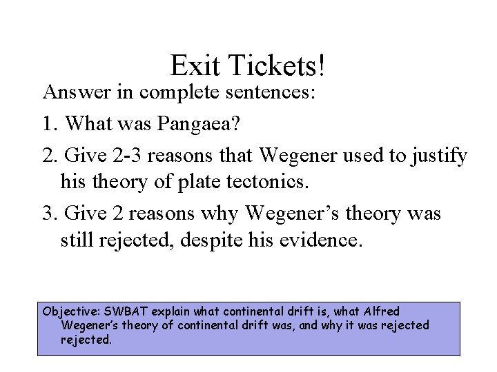 Exit Tickets! Answer in complete sentences: 1. What was Pangaea? 2. Give 2 -3