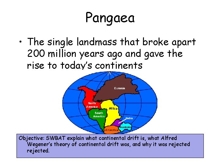 Pangaea • The single landmass that broke apart 200 million years ago and gave