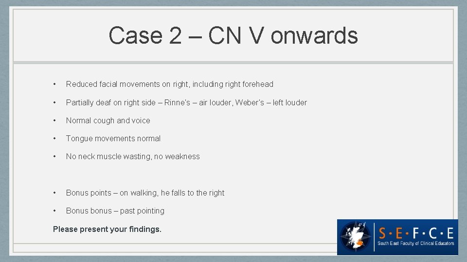 Case 2 – CN V onwards • Reduced facial movements on right, including right