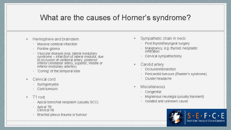 What are the causes of Horner’s syndrome? • Hemisphere and brainstem • Massive cerebral