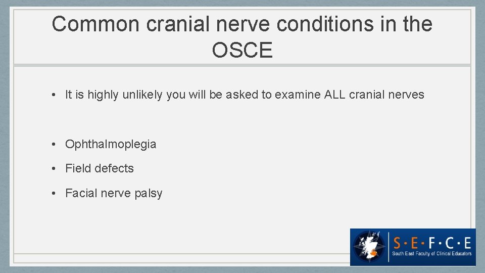 Common cranial nerve conditions in the OSCE • It is highly unlikely you will