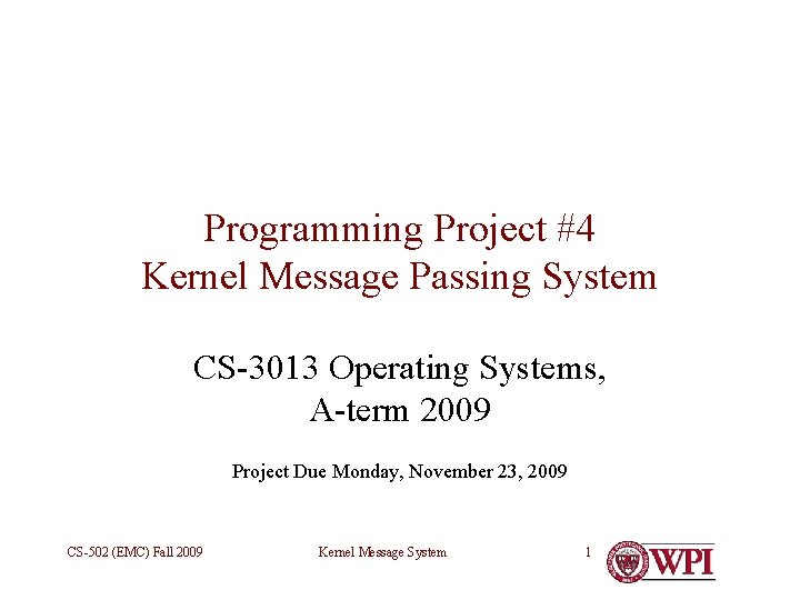 Programming Project #4 Kernel Message Passing System CS-3013 Operating Systems, A-term 2009 Project Due