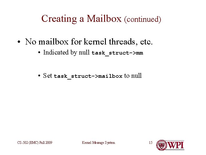 Creating a Mailbox (continued) • No mailbox for kernel threads, etc. • Indicated by