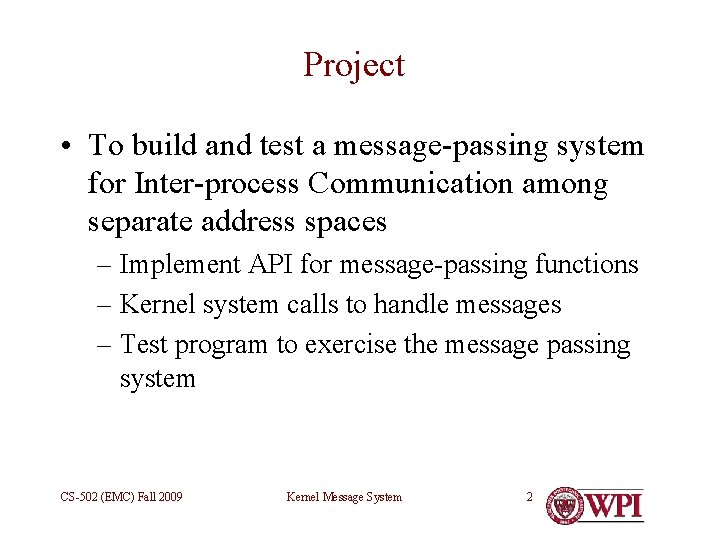 Project • To build and test a message-passing system for Inter-process Communication among separate