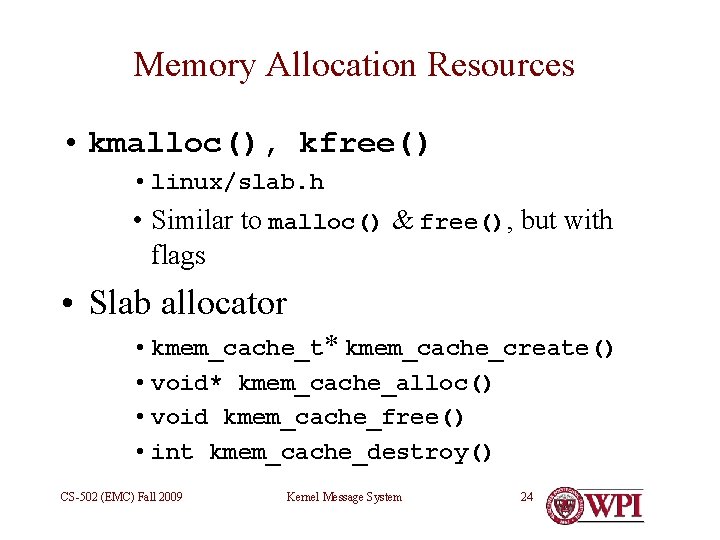 Memory Allocation Resources • kmalloc(), kfree() • linux/slab. h • Similar to malloc() &